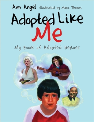 Adopted Like Me: My Book of Adopted Heroes - Angel, Ann