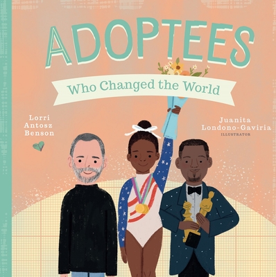 Adoptees Who Changed the World: A Board Book - Benson, Lorri Antosz