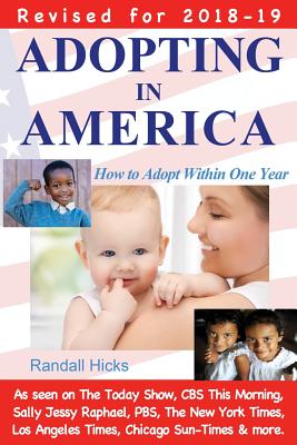 Adopting in America: How to Adopt Within One Year (2018-19 edition) - Hicks, Randall