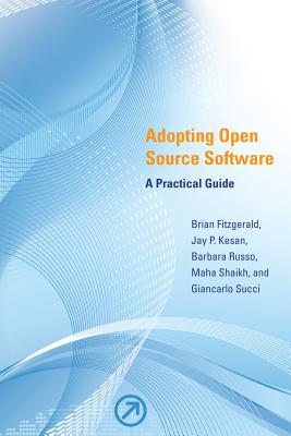Adopting Open Source Software: A Practical Guide - Fitzgerald, Brian, and Kesan, Jay P, Professor, and Russo, Barbara