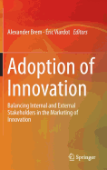 Adoption of Innovation: Balancing Internal and External Stakeholders in the Marketing of Innovation