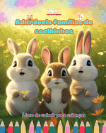 Adorveis famlias de coelhinhos - Livro de colorir para crianas - Cenas criativas de famlias coelhos cativantes: Desenhos encantadores que estimulam a criatividade e a diverso das crianas