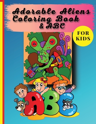 Adorable Aliens Coloring Book For Kids: Pets From Other Planets And the whole alphabet - Simona