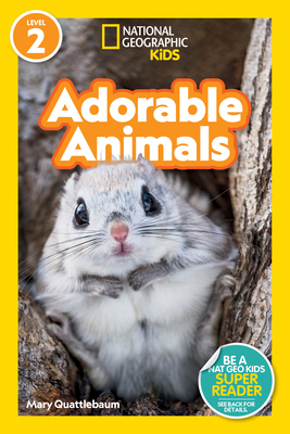 Adorable Animals (National Geographic Kids Readers, Level 2) - Quattlebaum, Mary