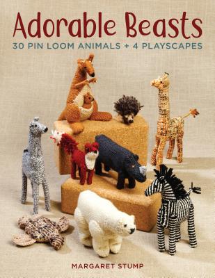 Adorable Beasts: 30 Pin Loom Animals + 4 Playscapes - Stump, Margaret
