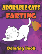 Adorable Cats Farting Coloring Book: Secret Life Super Cute Farting Cats Coloring Book for Adults and Kids
