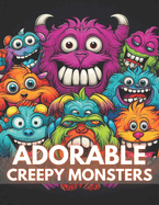 Adorable Creepy Monsters Coloring Book: 100+ High-Quality and Unique Coloring Pages