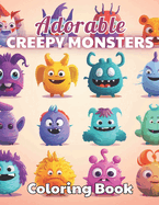 Adorable Creepy Monsters Coloring Book: 100+ New and Exciting Designs