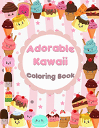 Adorable Kawaii Coloring Book: Kawaii Sweet Treats Coloring Book For Kids: Cute Dessert, Cupcake, Donut, Candy, Ice Cream, Chocolate, Food, Fruits Easy Coloring Pages for Toddler Girls, Boys, Kids and Adult Women