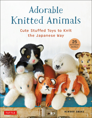 Adorable Knitted Animals: Cute Stuffed Toys to Knit the Japanese Way (25 Different Animals) - Ibuki, Hiroko