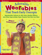 Adorable "Wearables" That Teach Early Concepts: Reproducible Patterns for ABC Vests, Weather Mittens, and Other Easy-To-Make Paper Projects That Kids Can Wear