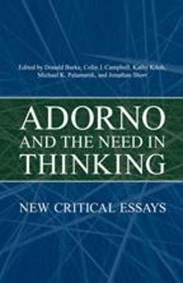Adorno and the Need in Thinking: New Critical Essays - Burke, Donald (Editor), and Campbell, Colin J (Editor), and Kiloh, Kathy (Editor)