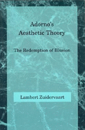 Adorno's Aesthetic Theory: The Redemption of Illusion