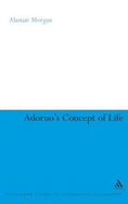 Adorno's Concept of Life - Morgan, Alastair