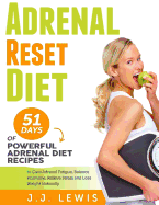 Adrenal Reset Diet: 51 Days of Powerful Adrenal Diet Recipes to Cure Adrenal Fatigue, Balance Hormone, Relieve Stress and Lose Weight Naturally