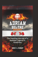 Adrian Beltre biography: The Inspiring Journey of a Baseball Legend to Greatness