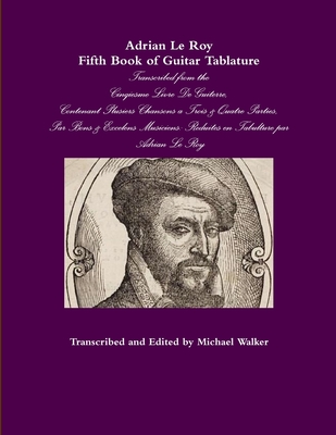 Adrian Le Roy Fifth Book of Guitar Tablature - Walker, Michael, PhD