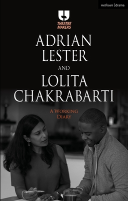 Adrian Lester and Lolita Chakrabarti: A Working Diary - Lester, Adrian, and Chakrabarti, Lolita