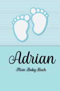 Adrian - Mein Baby-Buch: Personalisiertes Baby Buch f?r Adrian, als Geschenk, Tagebuch und Album, f?r Text, Bilder, Zeichnungen, Photos, ...