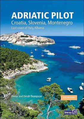 Adriatic Pilot: Croatia, Slovenia, Montenegro, East Coast of Italy, Albania - Thompson, Trevor & Dinah, and Imray