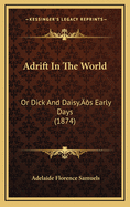 Adrift in the World: Or Dick and Daisy's Early Days (1874)