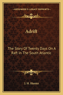 Adrift: The Story Of Twenty Days On A Raft In The South Atlantic