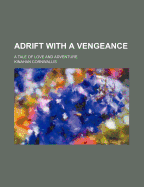 Adrift with a Vengeance: A Tale of Love and Adventure