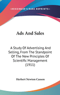 Ads And Sales: A Study Of Advertising And Selling, From The Standpoint Of The New Principles Of Scientific Management (1911)