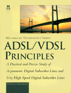 ADSL/VDSL Principles: A Practical and precise study of asymmetric digital subscriber lines and very high speed digital subscriber lines - Rauschmayer, Dennis