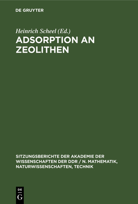 Adsorption an Zeolithen: [Vortr?ge Des Festkolloquiums Anl?sslich Des 60. Geburtstages Von Wolfgang Schirmer, Ordentliches Mitglied Der Akademie Der Wissenschaften Der Ddr, Am 20. M?rz 1980] - Scheel, Heinrich (Editor)