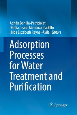 Adsorption Processes for Water Treatment and Purification - Bonilla-Petriciolet, Adrin (Editor), and Mendoza-Castillo, Didilia Ileana (Editor), and Reynel-vila, Hilda Elizabeth (Editor)