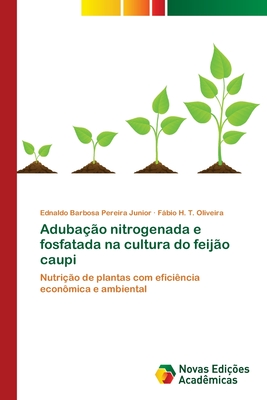 Adubao nitrogenada e fosfatada na cultura do feijo caupi - Pereira Junior, Ednaldo Barbosa, and Oliveira, Fbio H T