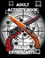 Adult Activity Book for the Gun Enthusiast: Large Print Crosswords, Word Find, Gun Trivia, Matching, Cryptograms, Color and Customize and More