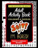 Adult Activity Book Saucy Swear Words: Coloring and Puzzle Book for Adults Featuring Coloring, Sudoku, Dot to Dot, Crossword, Word Search, Word Scramble, Word Match and More