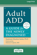 Adult ADD: A Guide for the Newly Diagnosed [Standard Large Print 16 Pt Edition]
