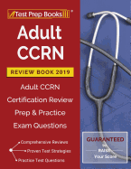 Adult Ccrn Review Book 2019: Adult Ccrn Certification Review Prep & Practice Exam Questions