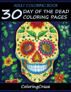 Adult Coloring Book: 30 Day of the Dead Coloring Pages, Dia de Los Muertos
