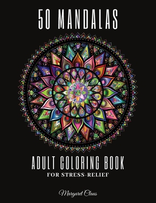 Adult Coloring Book - 50 Mandalas: The World's Most Beautiful Mandalas for Stress Relief and Relaxation - Claus, Margaret