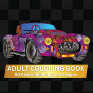 Adult Coloring Book: A Relaxing Adult Coloring Book-With 50 Intricate Designs-Stress Relief and Mindfulness Gift for Car Lovers