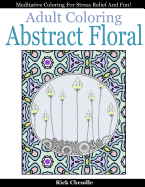 Adult Coloring Book: Abstract Floral Designs: Meditative Coloring for Stress Relief and Fun
