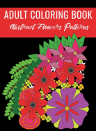 Adult Coloring Book: Abstract Flowers Patterns
