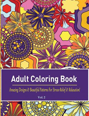 Adult Coloring Book: Amazing Designs & Beautiful Patterns for Stress-Relief & Relaxation! - Adults, Coloring Books for, and Adult Coloring Books