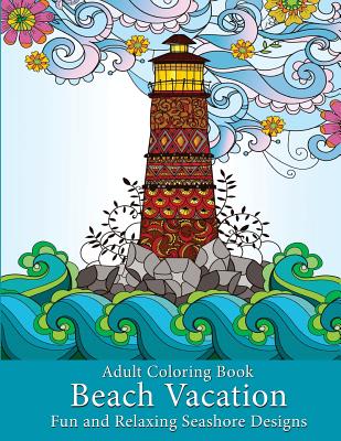 Adult Coloring Book: Beach Vacation: Fun and Relaxing Seashore Designs - Art and Color Press