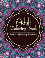 Adult Coloring Book: Coloring Books for Adults: Stress Relieving Patterns