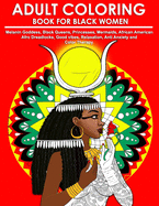 Adult Coloring Book for Black Women: Melanin Goddess, Black Queens, Princesses, Mermaids, African American Afro Dreadlocks, Good vibes, Relaxation, Anti Anxiety and Color Therapy.