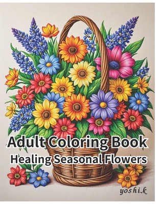 Adult Coloring Book: Healing Seasonal Flower - Kawakami, Yoshie