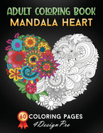 Adult Coloring Book Mandala Heart: 60 Fantasy Coloring Pages, Love Hearts For Valentines Day ( Valentines Day Gifts Ideas )