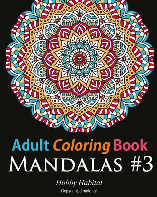 Adult Coloring Book: Mandalas #3: Coloring Book for Adults Featuring 50 Beautiful Mandala Designs - Books, Hobby Habitat Coloring