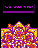 Adult Coloring Book: Mandalas Coloring for Meditation, Relaxation and Stress Relieving 50 mandalas to color