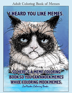 Adult Coloring Book of Memes: Memes Coloring Book for Adults for Relaxation, Stress Relief, and Humor